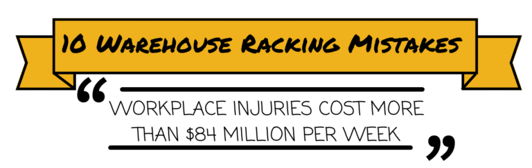 Banner that says, "10 Warehouse Racking Mistakes" with a quote of "Workplace injuries cost more than $84 Million per week"
